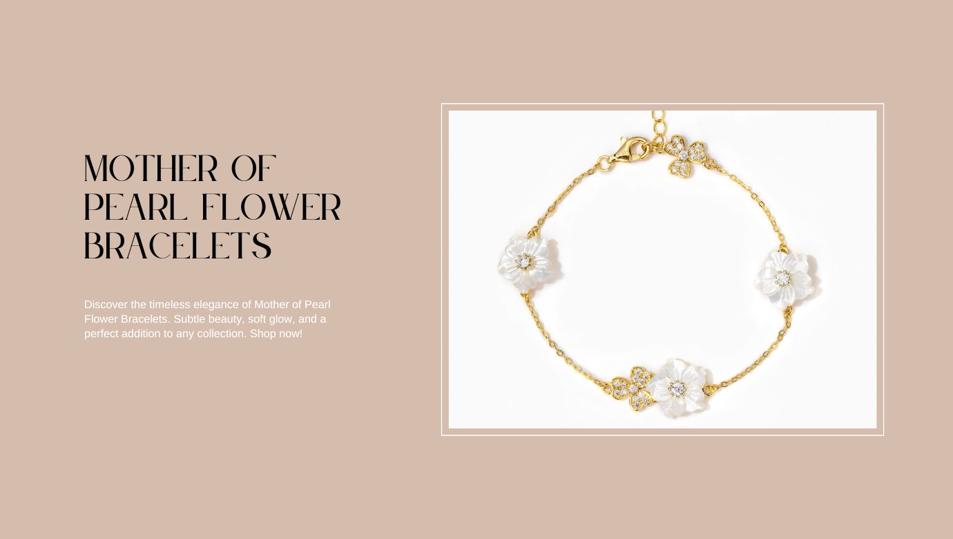 The Subtle Elegance of Mother of Pearl Flower Bracelets: A Quiet Statement of Style