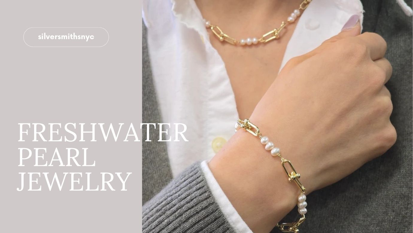 The Timeless Charm of Freshwater Pearl Jewelry: A Complete Guide